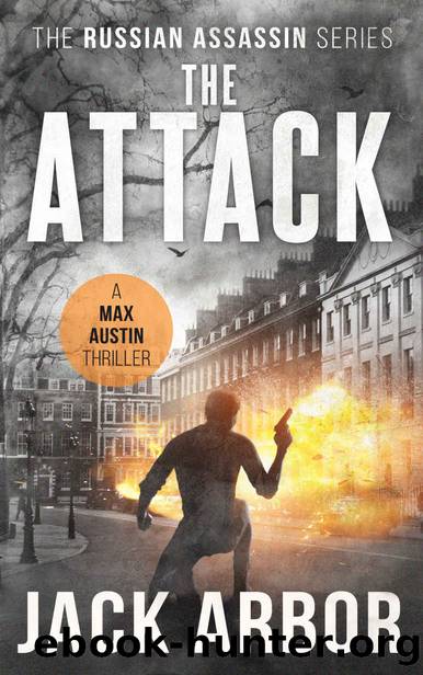 The Attack: A Max Austin Thriller, Book #3 (The Russian Assassin) by Jack Arbor