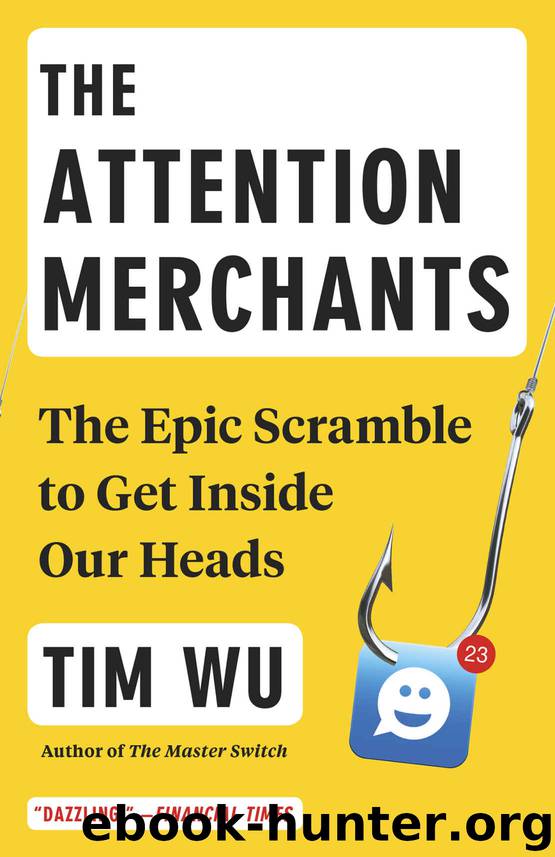 The Attention Merchants: The Epic Scramble to Get Inside Our Heads by Tim Wu