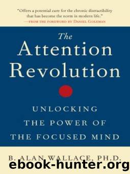 The Attention Revolution: Unlocking the Power of the Focused Mind: v.ution by B. Alan Wallace Ph.D