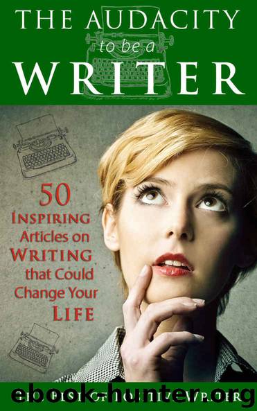 The Audacity to be a Writer: 50 Inspiring Articles on Writing that Could Change Your Life by Bryan Hutchinson & Multiple Contributors