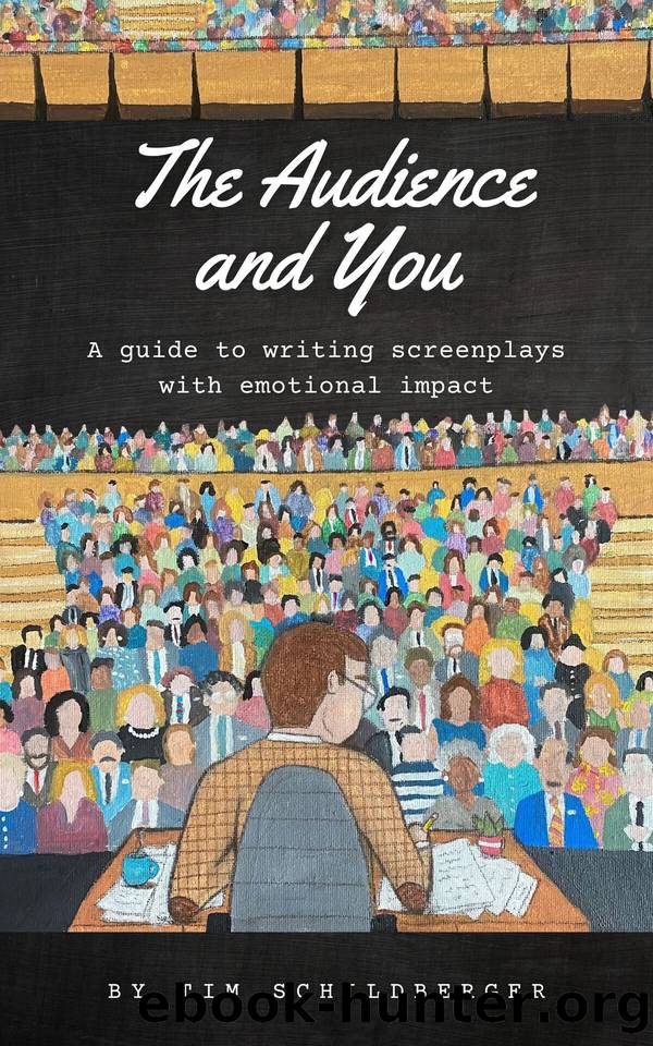 The Audience and You: A guide to writing screenplays with emotional impact by Schildberger Tim