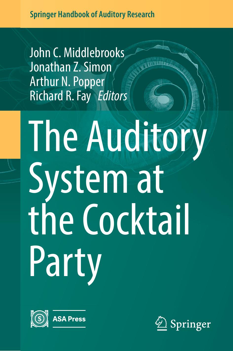 The Auditory System at the Cocktail Party by John C. Middlebrooks Jonathan Z. Simon Arthur N. Popper Richard R. Fay (eds.)