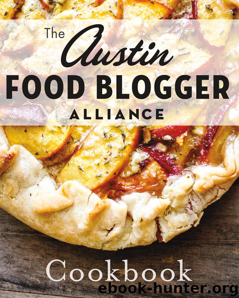The Austin Food Blogger Alliance Cookbook by The Austin Food Blogger Alliance