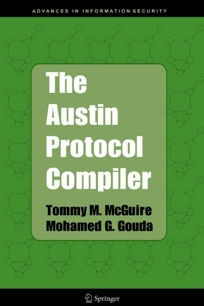 The Austin Protocol Compiler (Advances in Information Security) by Tommy M. McGuire Mohamed G. Gouda
