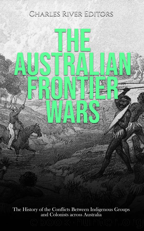 The Australian Frontier Wars: The History of the Conflicts Between Indigenous Groups and Colonists across Australia by Charles River Editors