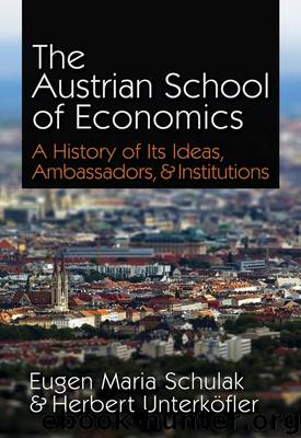 The Austrian School of Economics by Eugen Maria Schulak & Herbert Unterköfler