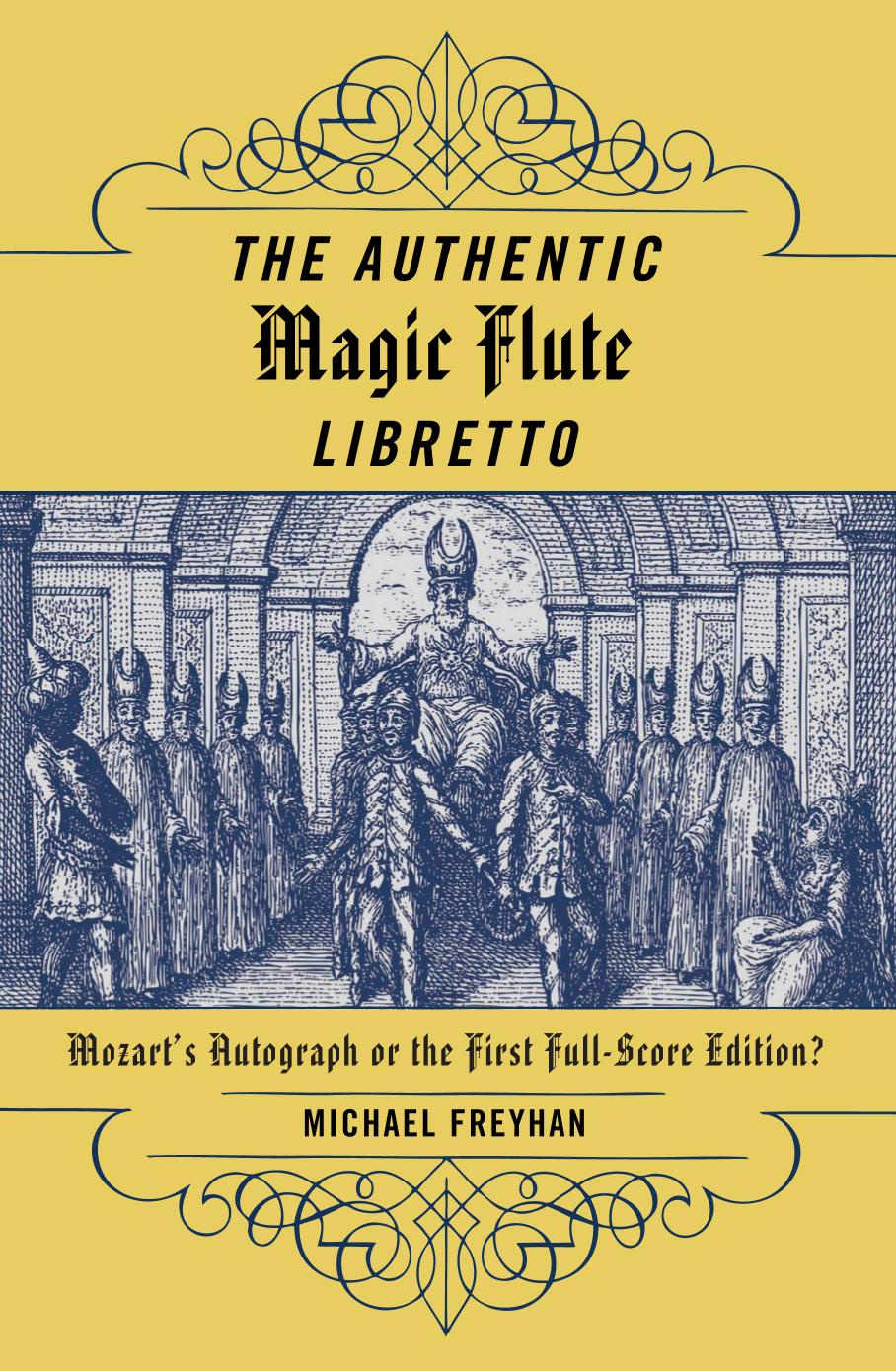 The Authentic Magic Flute Libretto: Mozart's Autograph or the First Full-Score Edition? by Michael Freyhan