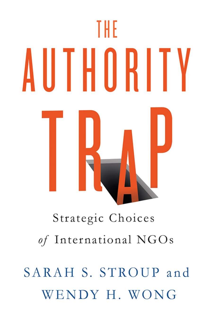 The Authority Trap: Strategic Choices of International NGOs by Sarah S. Stroup & Wendy H. Wong