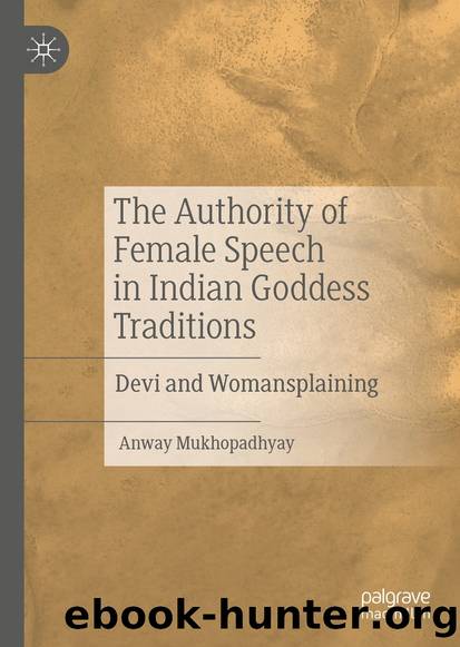 The Authority of Female Speech in Indian Goddess Traditions by Anway Mukhopadhyay;