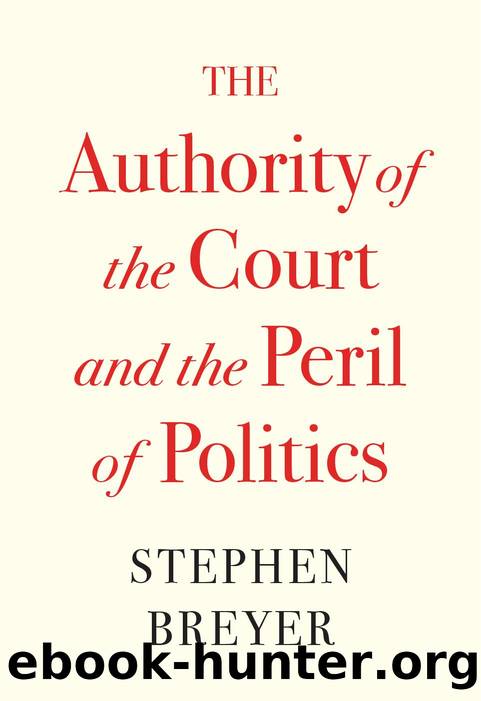 The Authority of the Court and the Peril of Politics by Stephen Breyer
