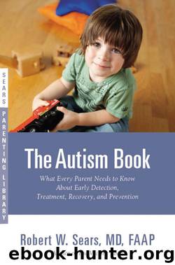 The Autism Book: What Every Parent Needs to Know About Early Detection, Treatment, Recovery, and Prevention by Robert Sears; Robert W. Sears