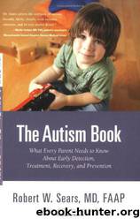 The Autism Book: What Every Parent Needs to Know About Early Detection, Treatment, Recovery, and Prevention by Robert Sears