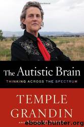 The Autistic Brain: Thinking Across the Spectrum by Temple Grandin & Richard Panek