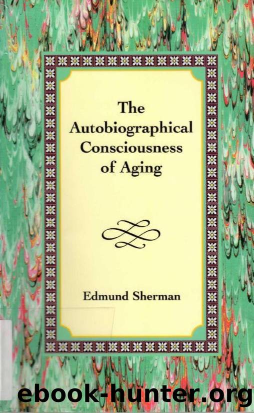 The Autobiographical Consciousness Of Aging by Edmund Sherman