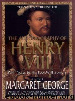 The Autobiography of Henry VIII: With Notes by His Fool, Will Somers by George Margaret