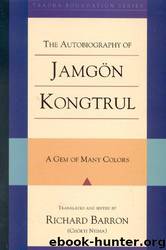 The Autobiography of Jamgon Kongtrul: A Gem of Many Colors by Richard Barron