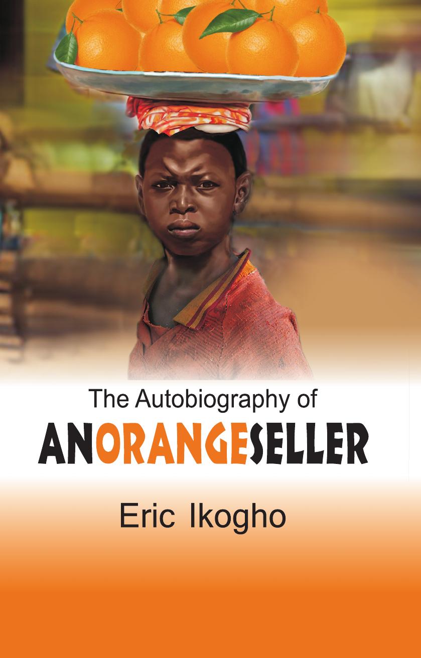 The Autobiography of an Orange Seller by Eric Ikogho