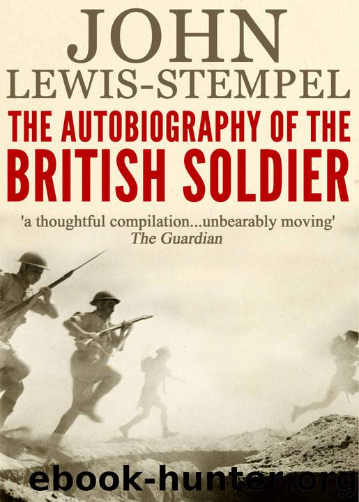 The Autobiography of the British Soldier: From Agincourt to Basra, in His Own Words by John Lewis-Stempel