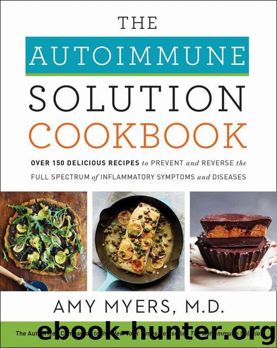 The Autoimmune Solution Cookbook: Over 150 Delicious Recipes to Prevent and Reverse the Full Spectrum of Inflammatory Symptoms and Diseases by Myers Amy