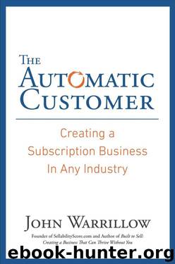 The Automatic Customer: Creating a Subscription Business in Any Industry by John Warrillow