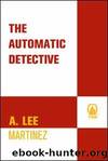 The Automatic Detective by Martinez A. Lee