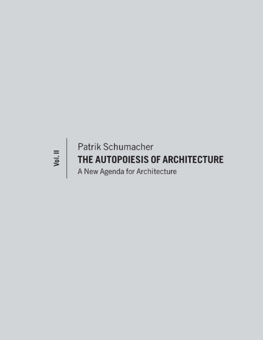 The Autopoiesis of Architecture, Volume II: A New Agenda for Architecture by Patrik Schumacher