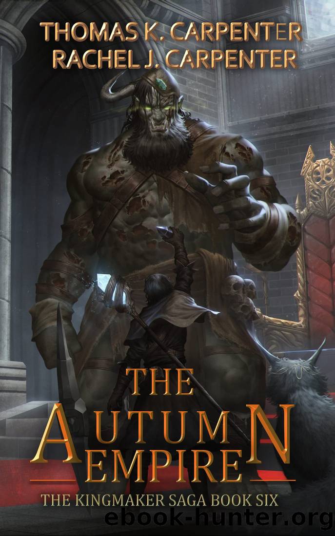 The Autumn Empire: A LitRPG Adventure (Kingmaker Saga Book 6) by Thomas K. Carpenter & Rachel J. Carpenter
