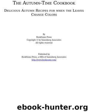 The Autumn-Time Cookbook: Delicious Autumn Recipes for when the Leaves Change Colors by BookSumo Press