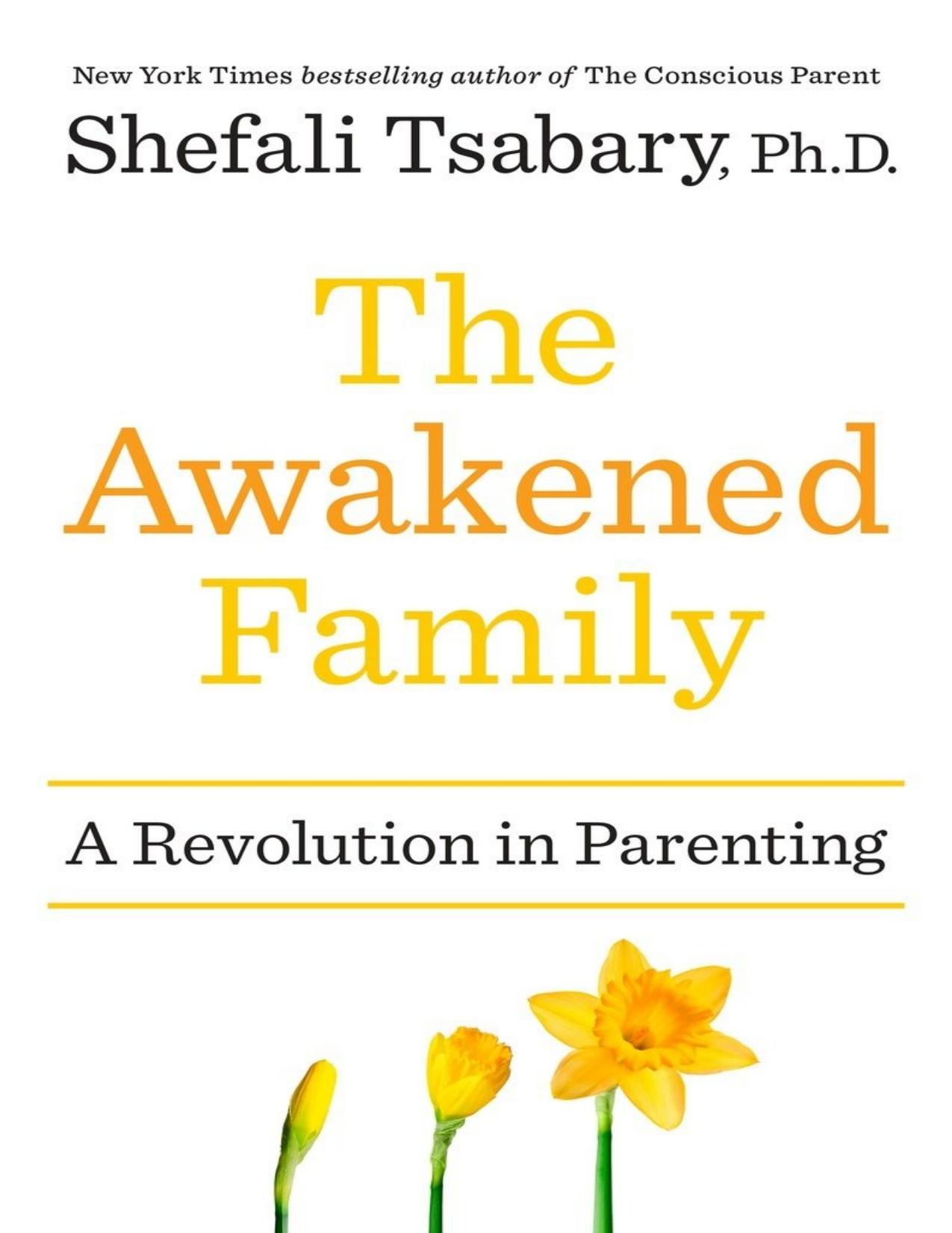 The Awakened Family: How to Raise Empowered, Resilient, and Conscious Children by Shefali Tsabary