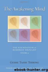 The Awakening Mind, Volume 4: The Foundation of Buddhist Thought by Geshe Tashi Tsering