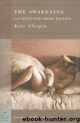 The Awakening and Selected Short Fiction by Kate Chopin; Rachel Adams