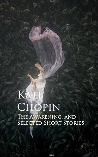 The Awakening, and Selected Short Stories by Kate Chopin