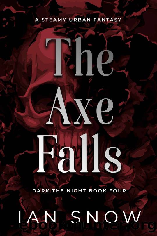 The Axe Falls: A Steamy Urban Fantasy (Dark the Night Book 4) by Ian Snow