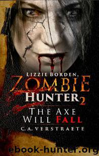 The Axe Will Fall_Lizzie Borden, Zombie Hunter_Book 2 by C. A. Verstraete