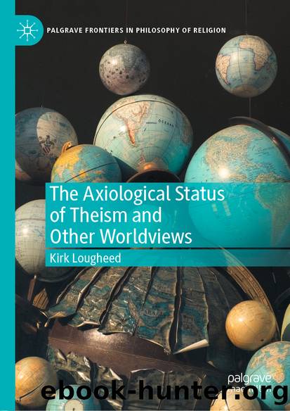 The Axiological Status of Theism and Other Worldviews by Kirk Lougheed