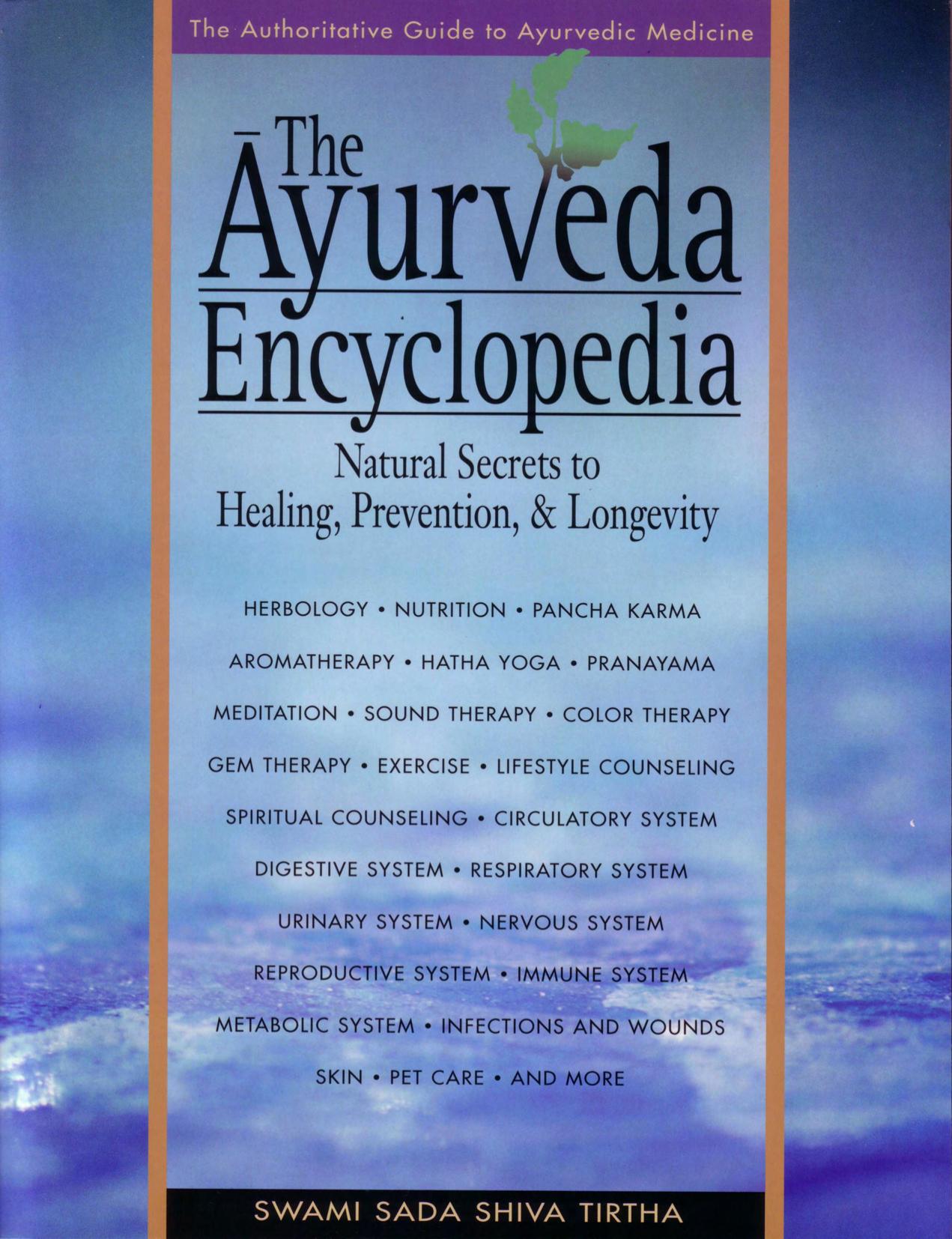 The Ayurveda Encyclopedia : Natural Secrets to Healing, Prevention & Longevity by Tirtha Swami Sada Shiva