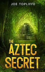 The Aztec Secret by Joe Topliffe