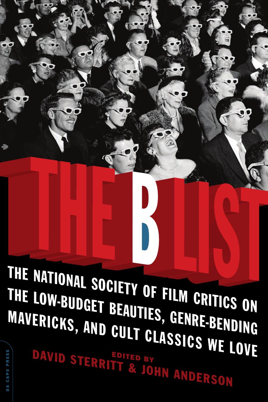 The B List: The National Society of Film Critics on the Low-Budget Beauties, Genre-Bending Mavericks, and Cult Classics We Love by David Sterritt & John Anderson