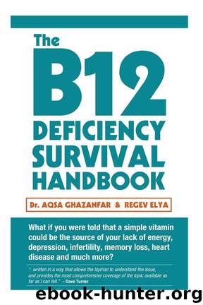 The B12 Deficiency Survival Handbook: Fix Your Vitamin B12 Deficiency Before Any Permanent Nerve and Brain Damage by Aqsa Ghazanfar & Regev Elya