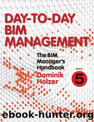 The BIM Manager's Handbook, Part 5 by Holzer Dominik;