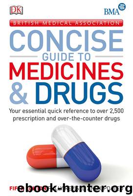 The BMA Concise Guide to Medicines and Drugs by Dk