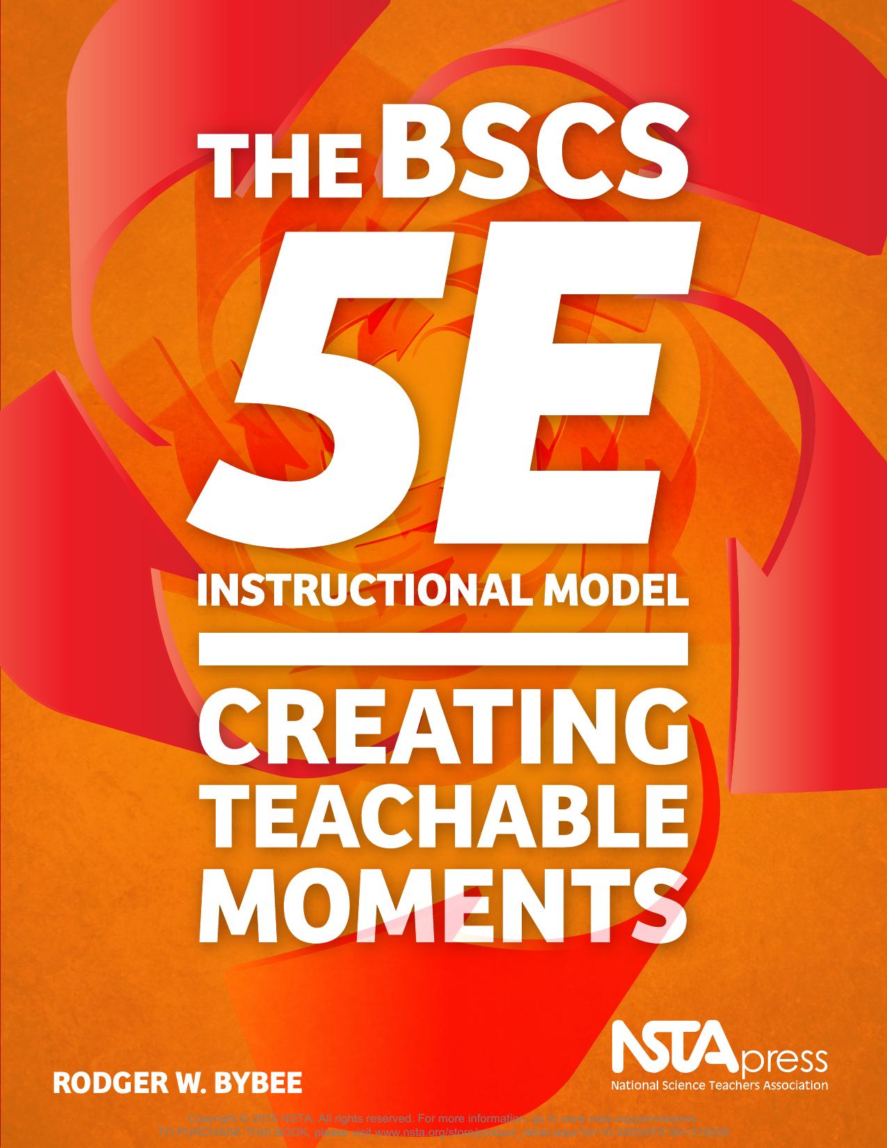 The BSCS 5E Instructional Model : Creating Teachable Moments by Rodger Bybee