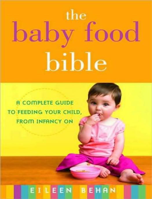 The Baby Food Bible: A Complete Guide to Feeding Your Child, From Infancy On by Eileen Behan