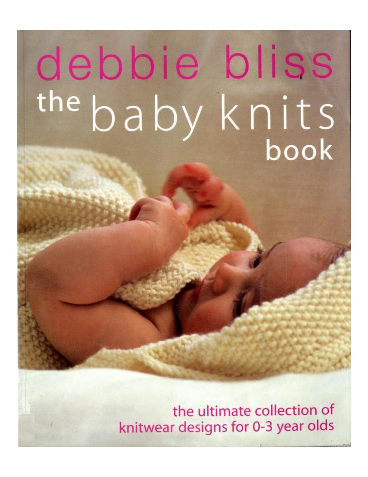 The Baby Knits Book: The Ultimate Collection of Knitwear Designs for Newborns to 3-Year-Olds by Debbie Bliss