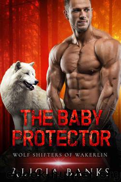 The Baby Protector (Wolf Shifters 0f Wakerlin Book 3) by Alicia Banks