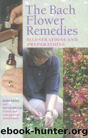 The Bach Flower Remedies Illustrations And Preparations by Nora Weeks & Victor Bullen