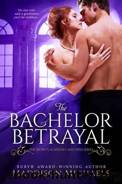 The Bachelor Betrayal (Secrets, Scandals, and Spies) by Maddison Michaels