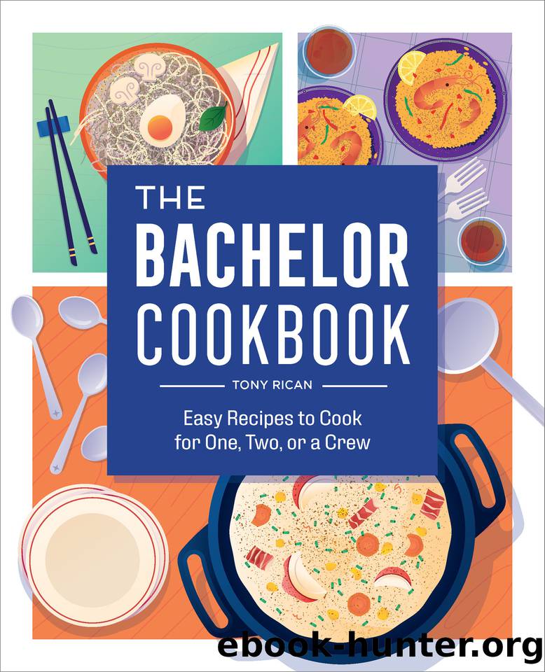 The Bachelor Cookbook: Easy Recipes to Cook for One, Two or a Crew by Rican Tony