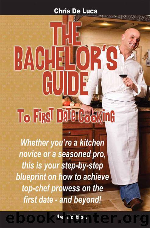 The Bachelor's Guide to First Date Cooking: The hands-on guide to creating the first date she'll never forget. by Chris De Luca