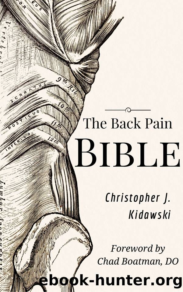 The Back Pain Bible: A Breakthrough Step-By-Step Self-Treatment Process To End Chronic Back Pain Forever by Kidawski Christopher J